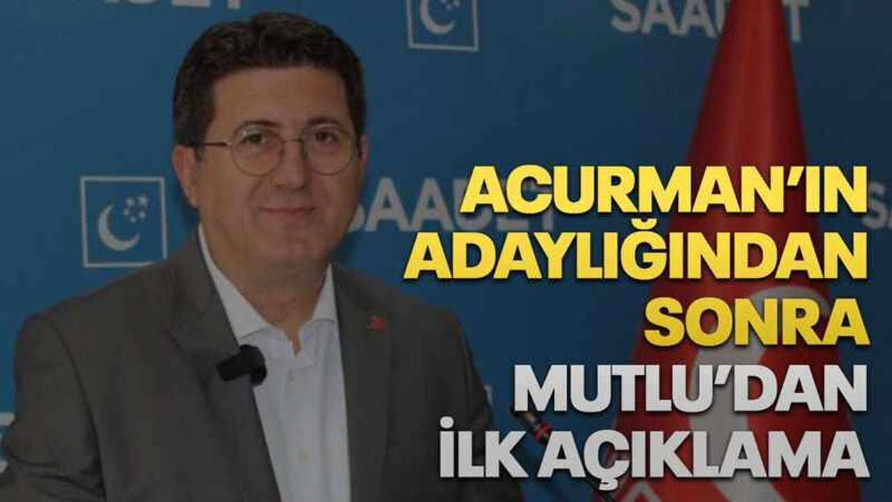 Acurman’ın adaylığından sonra Mutlu’dan ilk açıklama